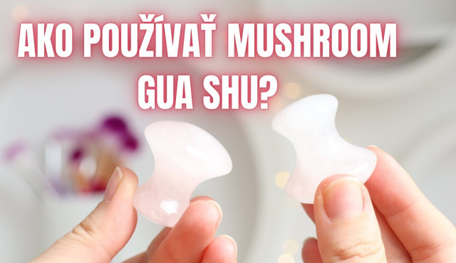 Mushroom gua sha – tipy na správne používanie a návod na rýchlu masáž